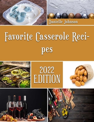 Favorite Casserole Recipes: Sweet and Savory Casserole Recipes Cover Image