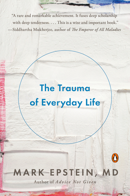 The Trauma of Everyday Life By Mark Epstein, M.D. Cover Image