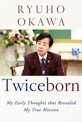 Twiceborn: My Early Thoughts That Revealed My True Mission By Ryuho Okawa Cover Image