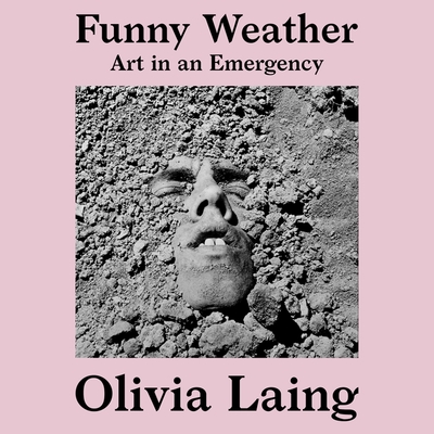 Funny Weather: Art in an Emergency By Olivia Laing, Sophie Aldred (Read by) Cover Image