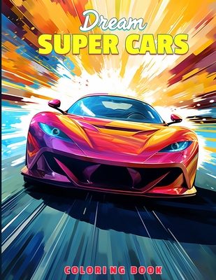 Dream Super Cars Coloring Book: Car Coloring Pages With Sports