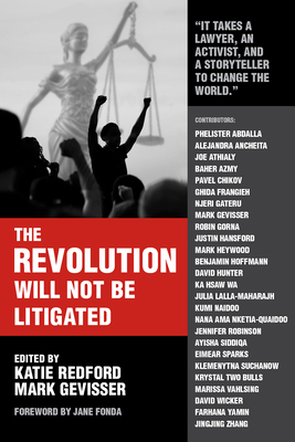 The Revolution Will Not Be Litigated: How Movements and Law Can Work Together to Win By Mark Gevisser (Editor), Katie Redford (Editor), Jane Fonda (Foreword by) Cover Image
