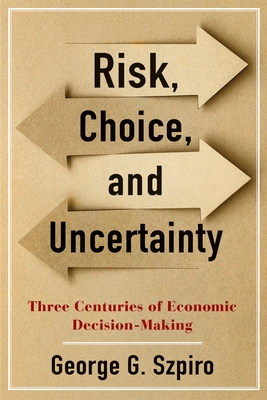 Risk, Choice, and Uncertainty: Three Centuries of Economic Decision-Making