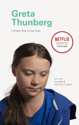 I Know This to Be True: Greta Thunberg By Geoff Blackwell (Editor), Ruth Hobday (Editor) Cover Image