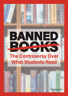 Banned Books: The Controversy Over What Students Read By Meryl Loonin Cover Image