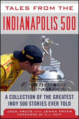Tales from the Indianapolis 500: A Collection of the Greatest Indy 500 Stories Ever Told (Tales from the Team) Cover Image