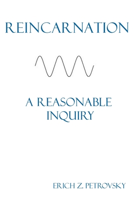 Reincarnation A Reasonable Inquiry By Erich Z. Petrovsky Cover Image