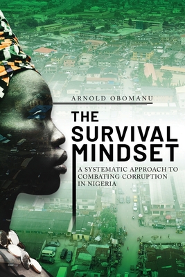 The Survival Mindset: A Systematic Approach to Combating Corruption in Nigeria Cover Image