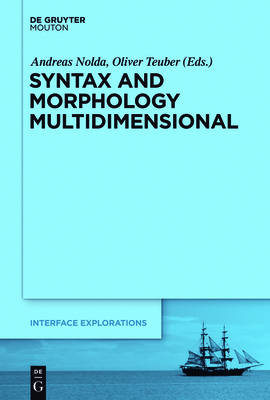 Syntax and Morphology Multidimensional (Interface Explorations [Ie] #24) By Andreas Nolda (Editor), Oliver Teuber (Editor) Cover Image