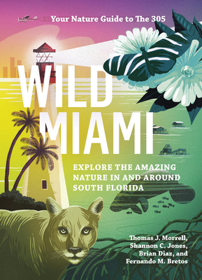 Wild Miami: Explore the Amazing Nature in and Around South Florida (Wild Series) Cover Image
