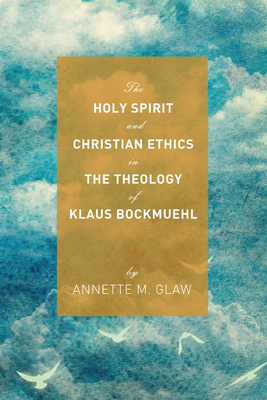 The Holy Spirit and Christian Ethics in the Theology of Klaus Bockmuehl Cover Image