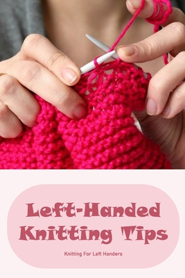 Left-Handed Knitting Tips: Knitting For Left Handers: Guide For Left-Handed Knitting By Timothy Smith Cover Image