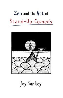 Zen and the Art of Stand-Up Comedy (Theatre Arts (Routledge Paperback)) By Jay Sankey Cover Image