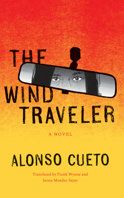 The Wind Traveler: A Novel (Latin American Literature in Translation) By Alonso Cueto, Frank Wynne (Translated by), Jessie Mendez Sayer (Translated by) Cover Image