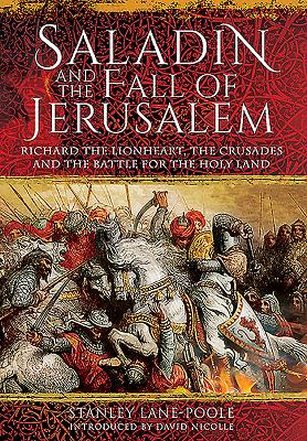 Saladin and the Fall of Jerusalem: Richard the Lionheart, the Crusades and the Battle for the Holy Land Cover Image