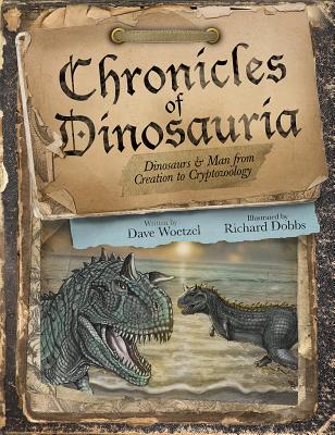 Chronicles of Dinosauria: Dinosaurs & Man from Creation to Cryptozoology Cover Image