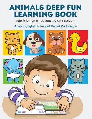 Animals Deep Fun Learning Book for Kids with Jumbo Flash Cards. Arabic English Bilingual Visual Dictionary: My Childrens learn flashcards alphabet tra (Paperback) | Books and Crannies Animals Deep Fun Learning Book for Kids with Jumbo Flash Cards. Arabic English Bilingual Visual Dictionary: My Childrens learn flashcards alphabet tra (Paperback) | Books and Crannies