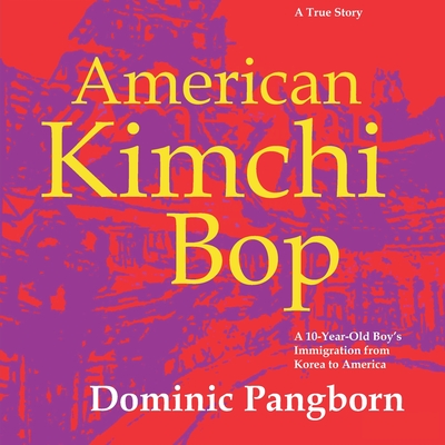 American Kimchi Bop: A 10-Year-Old Boy's Immigration from Korea to America (A True Story) By Dominic Pangborn (Illustrator), Dominic Pangborn Cover Image