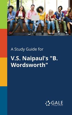 Cover for A Study Guide for V.S. Naipaul's "B. Wordsworth"