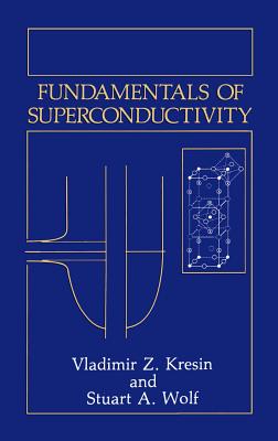 Fundamentals of Superconductivity (Topics in Language and Linguistics) By Vladimir Z. Kresin, Stuart a. Wolf Cover Image