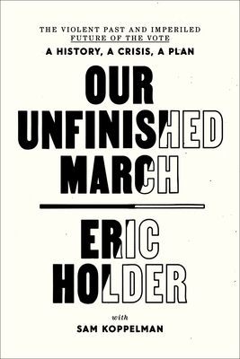 Our Unfinished March: The Violent Past and Imperiled Future of the Vote-A History, a Crisis, a Plan cover