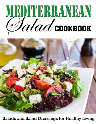 Mediterranean Salad Cookbook: Salads and Salad Dressings for Healthy Living Cover Image