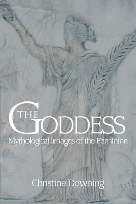 The Goddess: Mythological Images of the Feminine Cover Image