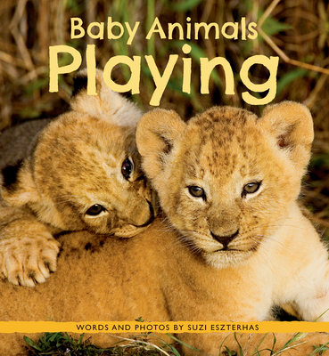 Baby Animals Playing By Suzi Eszterhas Cover Image