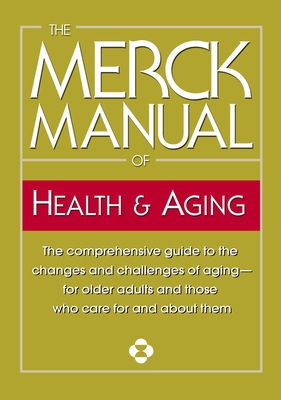 The Merck Manual of Health & Aging: The comprehensive guide to the changes and challenges of aging-for older adults and those who care for and about them Cover Image