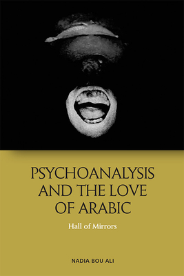 Psychoanalysis and the Love of Arabic: Hall of Mirrors Cover Image