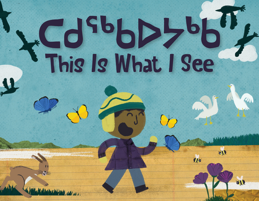 This Is What I See: Bilingual Inuktitut and English Edition Cover Image