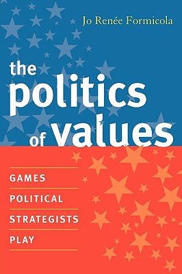 The Politics of Values: Games Political Strategists Play Cover Image