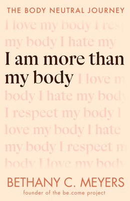I Am More Than My Body: The Body Neutral Journey By Bethany C. Meyers Cover Image