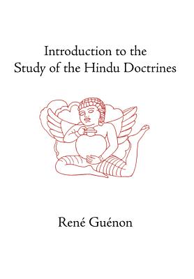 Introduction to the Study of the Hindu Doctrines (Collected Works of Rene Guenon) By Rene Guenon, Marco Pallis (Translator), James Richard Wetmore (Editor) Cover Image