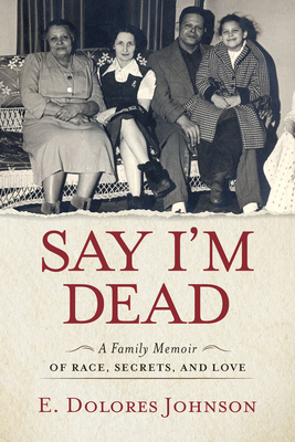 Say I'm Dead: A Family Memoir of Race, Secrets, and Love