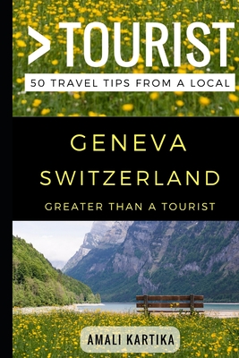 Greater Than a Tourist - Geneva Switzerland: 50 Travel Tips from a Local (Greater Than a Tourist Switzerland #89)