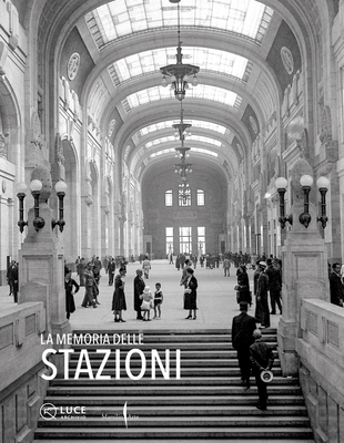 The Memory of Stations By Chiara Sbarigia (Editor), Enrico Brizzi (Text by (Art/Photo Books)), Mauro Covacich (Text by (Art/Photo Books)) Cover Image