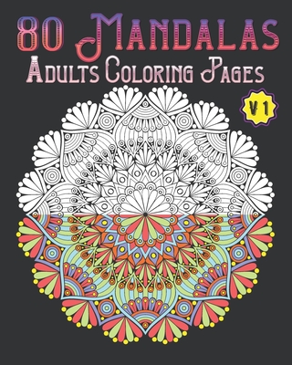 80 Mandalas Adults Coloring Pages Volume 1: mandala coloring book for all: 80 mindful patterns and mandalas coloring book: Stress relieving and relaxi By Souhken Publishing Cover Image