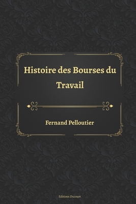 Histoire des Bourses du Travail By Editions Ducourt (Editor), Fernand Pelloutier Cover Image