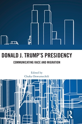 Donald J. Trump's Presidency: Communicating Race and Migration