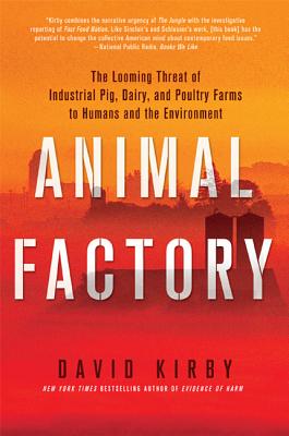 Cover for Animal Factory: The Looming Threat of Industrial Pig, Dairy, and Poultry Farms to Humans and the Environment