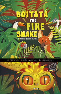 Boitatá the Fire Snake: A Brazilian Graphic Folktale By Ana Siqueira, Fabiana Faiallo Alamino (Illustrator) Cover Image