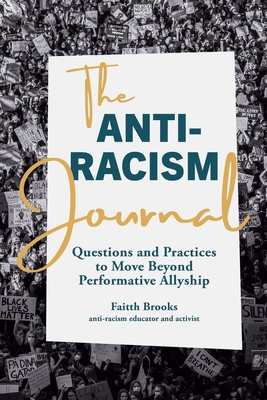 The Anti-Racism Journal: Questions and Practices to Move Beyond Performative Allyship By Faitth Brooks Cover Image