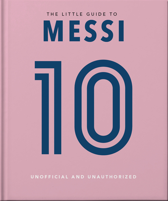 The Little Guide to Messi: Over 170 Winning Quotes! (Little Books of People #15)