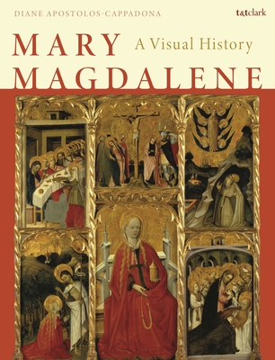 Mary Magdalene: A Visual History By Diane Apostolos-Cappadona Cover Image