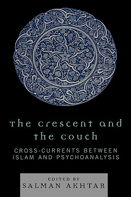 The Crescent and the Couch: Cross-Currents Between Islam and Psychoanalysis