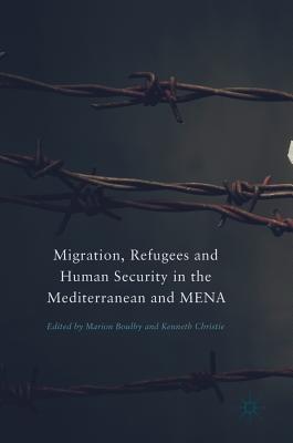 Migration, Refugees and Human Security in the Mediterranean and Mena By Marion Boulby (Editor), Kenneth Christie (Editor) Cover Image