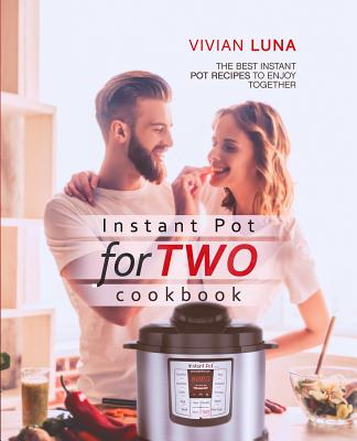 Instant Pot for Two Cookbook: The Best Instant Pot Recipes to Enjoy  Together (Paperback)