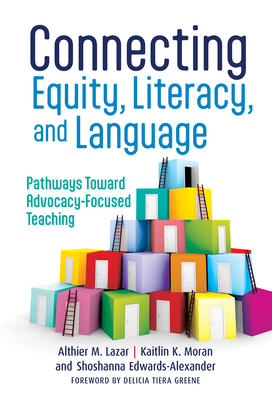 Connecting Equity, Literacy, and Language: Pathways Toward Advocacy-Focused Teaching (Language and Literacy)