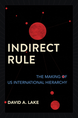 Indirect Rule: The Making of Us International Hierarchy Cover Image